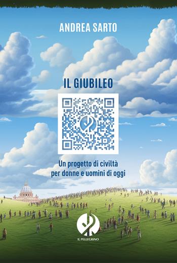 Il giubileo. Un progetto di civiltà per donne e uomini di oggi - Andrea Sarto - Libro Il Pellegrino 2024 | Libraccio.it