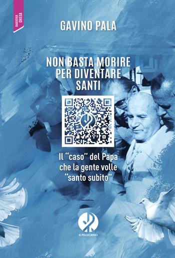Non basta morire per diventare santi. Il «caso» del Papa che la gente volle «santo subito» - Gavino Pala - Libro Il Pellegrino 2025 | Libraccio.it