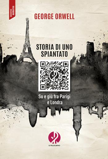 Storia di uno spiantato. Su e giù fra Parigi e Londra - George Orwell - Libro Il Pellegrino 2025 | Libraccio.it