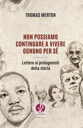 Non possiamo continuare a vivere ognuno per sé. Lettere ai protagonisti della storia