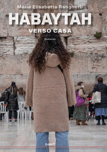 Habaytah. Verso casa - Maria Elisabetta Ranghetti - Libro Edikit 2024 | Libraccio.it