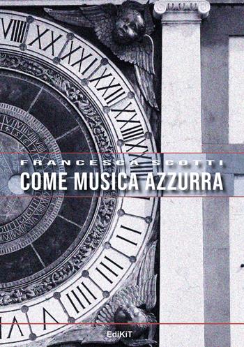 Come musica azzurra - Francesca Scotti - Libro Edikit 2024 | Libraccio.it