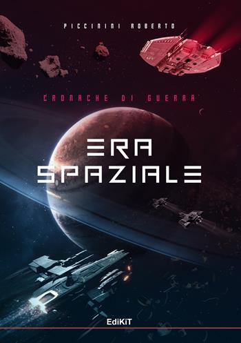 Era spaziale. Cronache di guerra - Roberto Piccinini - Libro Edikit 2024 | Libraccio.it