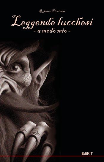 Leggende lucchesi a modo mio - Roberto Piccinini - Libro Edikit 2024 | Libraccio.it