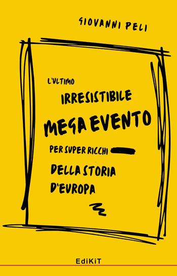 L'ultimo irresistibile mega evento per super ricchi della storia d'Europa - Giovanni Peli - Libro Edikit 2024 | Libraccio.it
