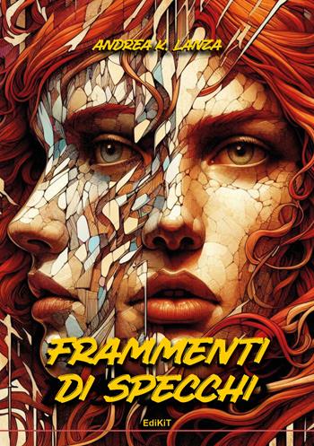 Frammenti di specchi - Andrea K. Lanza - Libro Edikit 2025 | Libraccio.it