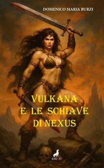 Vulkana e le schiave di Nexus - Domenico Maria Burzi - Libro Edikit 2026 | Libraccio.it