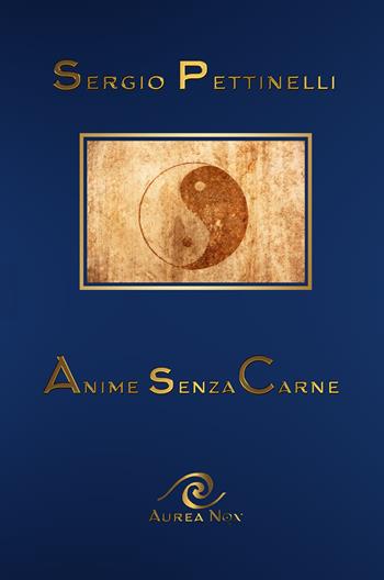 Anime senza carne - Sergio Pettinelli - Libro Aurea Nox 2023 | Libraccio.it