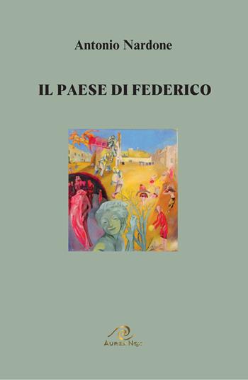 Il paese di Federico - Antonio Nardone - Libro Aurea Nox 2024 | Libraccio.it