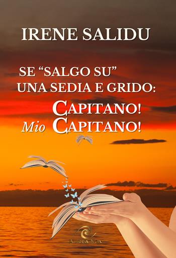 Se «salgo su» una sedia....e grido «Capitano! Mio Capitano» - Irene Salidu - Libro Aurea Nox 2024 | Libraccio.it