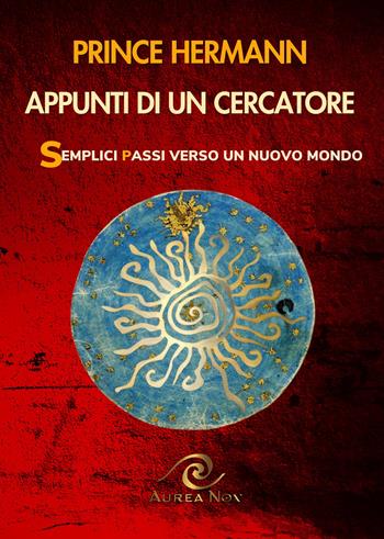 Appunti di un cercatore. Semplici passi verso un nuovo mondo - Prince Hermann - Libro Aurea Nox 2024 | Libraccio.it