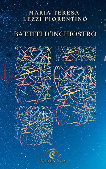 Battiti d'inchiostro - Maria Teresa Lezzi Fiorentino - Libro Aurea Nox 2024, Heloquence | Libraccio.it