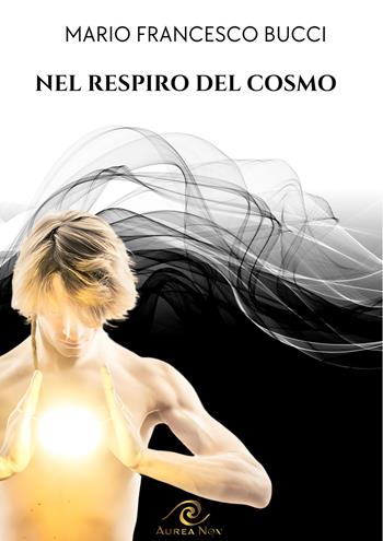 Nel respiro del cosmo - Mario Francesco Bucci - Libro Aurea Nox 2024, Sette Porte | Libraccio.it