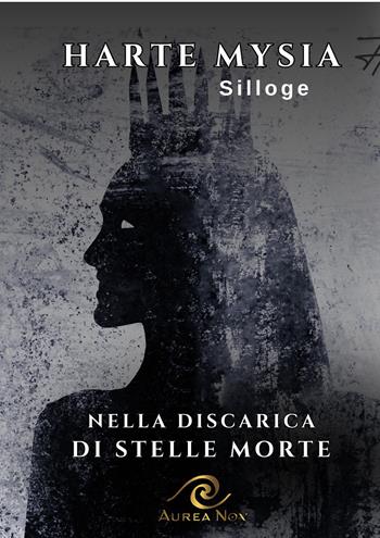 Nella discarica di stelle morte - Harte Mysia - Libro Aurea Nox 2024, Lyra | Libraccio.it