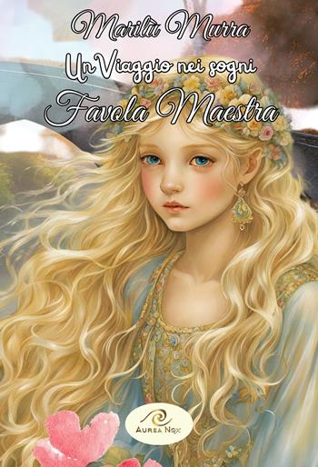 Un viaggio nei sogni. Favola maestra - Marilù Murra - Libro Aurea Nox 2024 | Libraccio.it