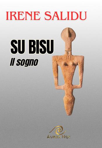 Su Bisu. Il sogno - Irene Salidu - Libro Aurea Nox 2024 | Libraccio.it