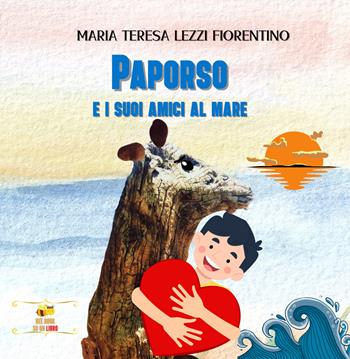 Paporso e i suoi amici al mare - Maria Teresa Lezzi Fiorentino - Libro Aurea Nox 2025 | Libraccio.it