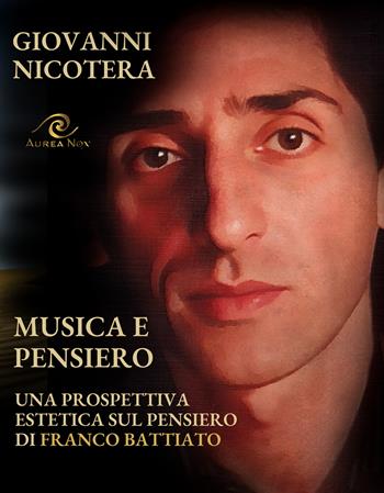 Musica e pensiero. Una prospettiva estetica sul pensiero di Franco Battiato - Giovanni Nicotera - Libro Aurea Nox 2025, Battiatosophia | Libraccio.it