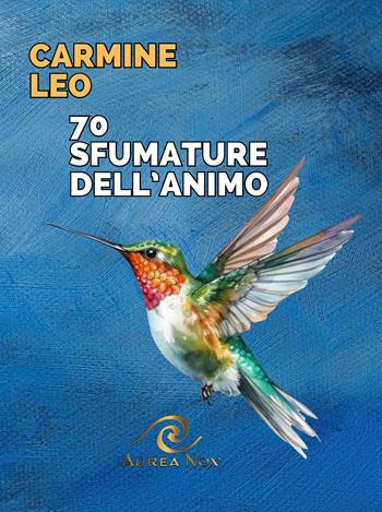 70 sfumature dell'animo - Carmine Leo - Libro Aurea Nox 2025, Lyra | Libraccio.it