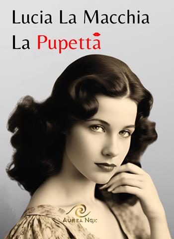 La pupetta - Lucia La Macchia - Libro Aurea Nox 2025, Cuore indiegeno | Libraccio.it