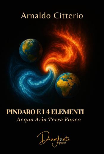 Pindaro e i 4 elementi. Aria terra acqua fuoco - Arnaldo Citterio - Libro Aurea Nox 2025, Diamanti Aurei | Libraccio.it
