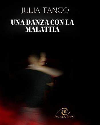 Una danza con la malattia - Julia Tango - Libro Aurea Nox 2025, Heloquence | Libraccio.it