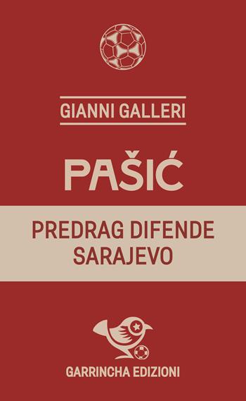 Pašic. Predrag difende Sarajevo - Gianni Galleri - Libro Garrincha Edizioni 2024, Le figurine | Libraccio.it