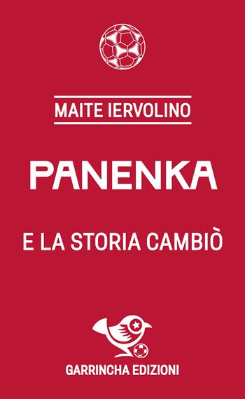 Panenka e la storia cambiò - Maite Iervolino - Libro Garrincha Edizioni 2024, Le figurine | Libraccio.it