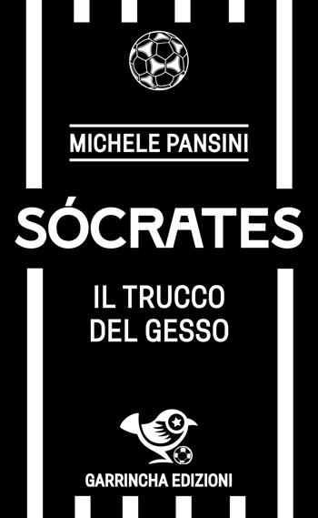 Sócrates. Il trucco del gesso - Michele Pansini - Libro Garrincha Edizioni 2024, Le figurine | Libraccio.it