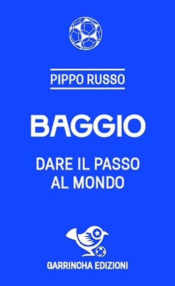 Baggio. Dare il passo al mondo - Pippo Russo - Libro Garrincha Edizioni 2024, Le figurine | Libraccio.it