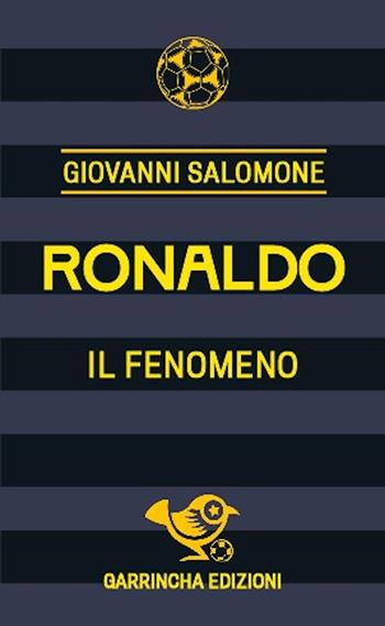Ronaldo. Il fenomeno - Giovanni Salomone - Libro Garrincha Edizioni 2024, Le figurine | Libraccio.it