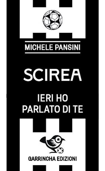 Scirea. Ieri ho parlato di te - Michele Pansini - Libro Garrincha Edizioni 2024, Le figurine | Libraccio.it