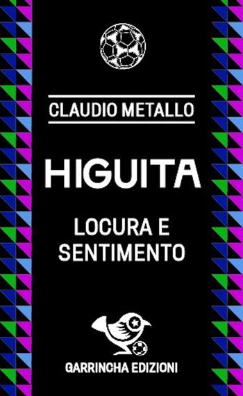 Higuita. Locura e sentimento - Claudio Metallo - Libro Garrincha Edizioni 2024, Le figurine | Libraccio.it