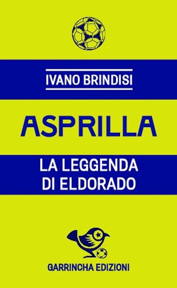 Asprilla. La leggenda di Eldorado - Ivano Brindisi - Libro Garrincha Edizioni 2024, Le figurine | Libraccio.it
