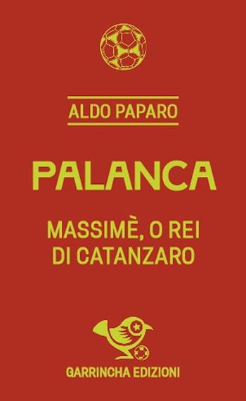 Palanca. Massimè, o rei di Catanzaro - Aldo Paparo - Libro Garrincha Edizioni 2024, Le figurine | Libraccio.it