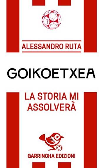 Goikoetxea. La storia mi assolverà - Alessandro Ruta - Libro Garrincha Edizioni 2024, Le figurine | Libraccio.it