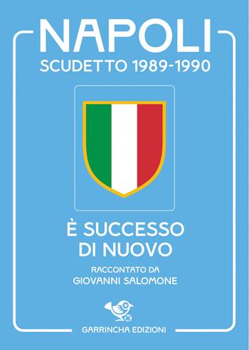 Napoli scudetto 1989-1990. È successo di nuovo - Giovanni Salomone - Libro Garrincha Edizioni 2026, Gli scudetti | Libraccio.it