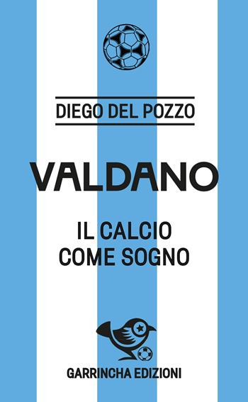 Valdano - Diego Del Pozzo - Libro Garrincha Edizioni 2025, Le figurine | Libraccio.it