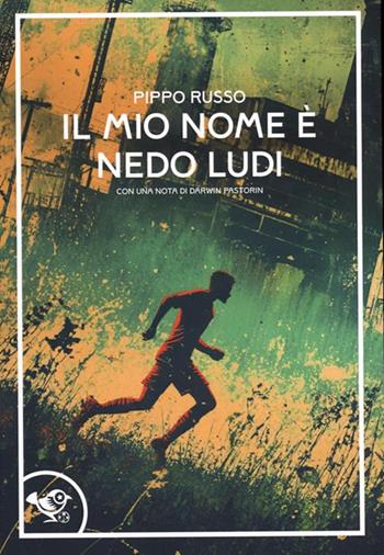 Il mio nome è Nedo Ludi - Pippo Russo - Libro Garrincha Edizioni 2025, Le rabone | Libraccio.it