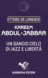 Kareem Abdul-Jabbar. Un gancio cielo di jazz e libertà