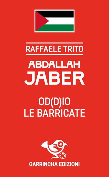 Abdallah Jaber. Od(d)io le barricate - Raffaele Trito - Libro Garrincha Edizioni 2025, Le figurine | Libraccio.it