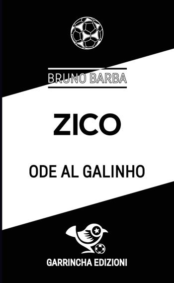Zico. Ode al Galinho - Bruno Barba - Libro Garrincha Edizioni 2025, Le figurine | Libraccio.it