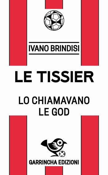 Le Tissier - Ivano Brindisi - Libro Garrincha Edizioni 2025, Le figurine | Libraccio.it