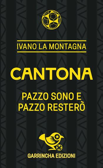 Cantona. Pazzo sono e pazzo resterò - Ivano La Montagna - Libro Garrincha Edizioni 2025, Le figurine | Libraccio.it
