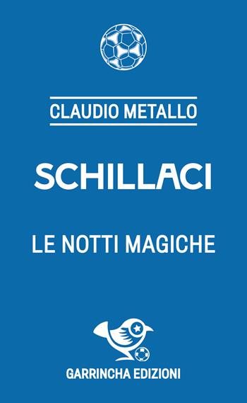 Schillaci - Claudio Metallo - Libro Garrincha Edizioni 2025, Le figurine | Libraccio.it