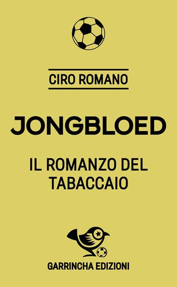 Jongbloed. Il romanzo del tabaccaio - Ciro Romano - Libro Garrincha Edizioni 2025, Le figurine | Libraccio.it
