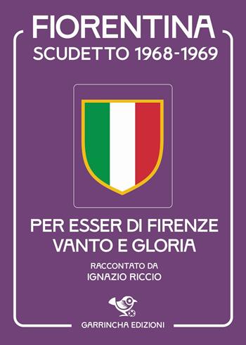 Fiorentina scudetto 1968-69 - Ignazio Riccio - Libro Garrincha Edizioni 2025 | Libraccio.it