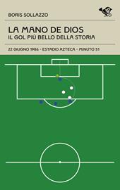 La mano de Dios. Il gol più bello della storia