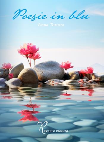 Poesie in blu - Anna Tortora - Libro Riccardo Edizioni 2024 | Libraccio.it