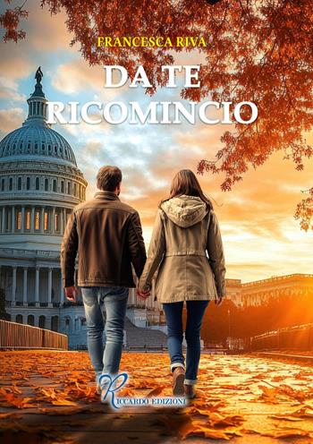 Da te ricomincio - Francesca Riva - Libro Riccardo Edizioni 2025 | Libraccio.it